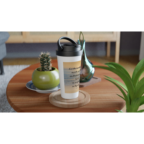 Let the words of my mouth...White 15oz Stainless Steel Travel Mug