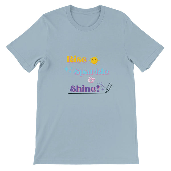 Rise, Sparkle & Shine  - Premium Unisex Crewneck T-shirt