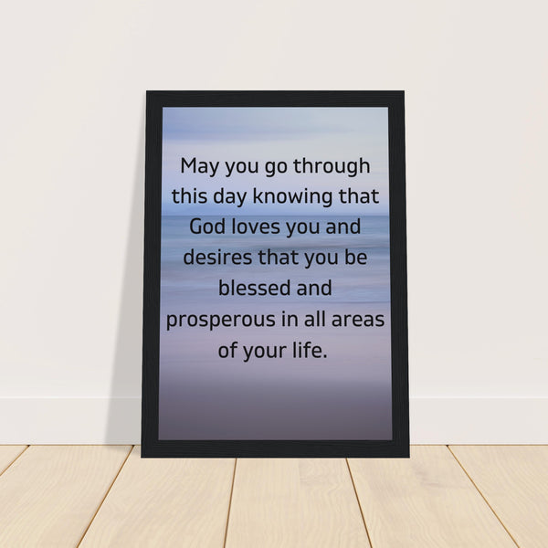 May you go through this day...Premium Wooden Framed Poster With Premium Semi-Glossy Paper