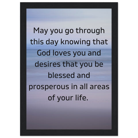 May you go through this day...Premium Wooden Framed Poster With Premium Semi-Glossy Paper