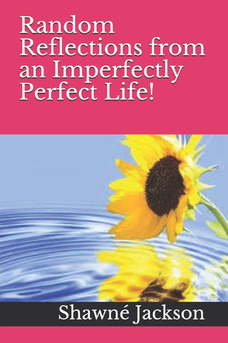 Random Reflections from an Imperfectly Perfect Life