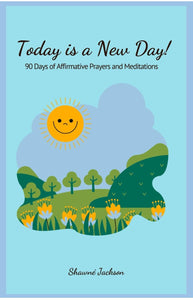 Today is a New Day!  90 Days of Affirmative Prayers and Meditations