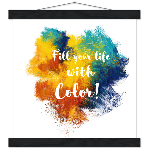 Fill Your Life With Color! - Classic Semi-Glossy Paper Poster & Hanger