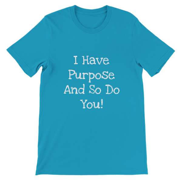 I Have Purpose And So Do You! - Premium Unisex Crewneck T-shirt
