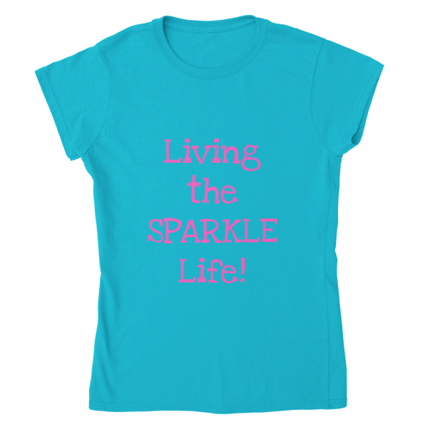 Living the SPARKLE Life! - Classic Womens Crewneck T-shirt
