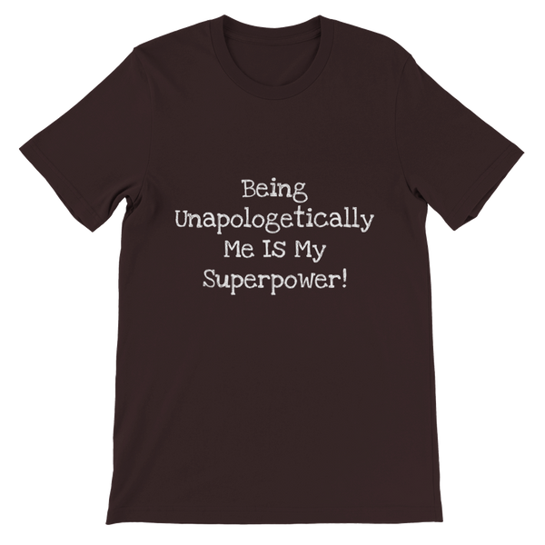Being Unapologetically Me Is My Superpower! - Premium Unisex Crewneck T-shirt