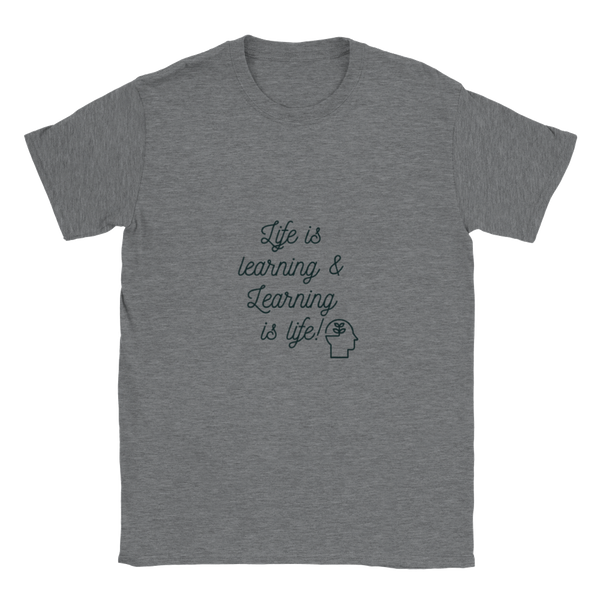 Life is learning & Learning is life! - Classic Unisex Crewneck T-shirt