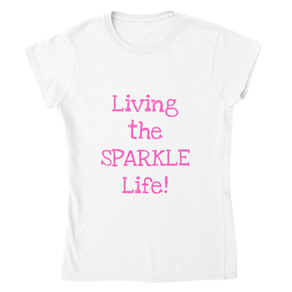 Living the SPARKLE Life! - Classic Womens Crewneck T-shirt