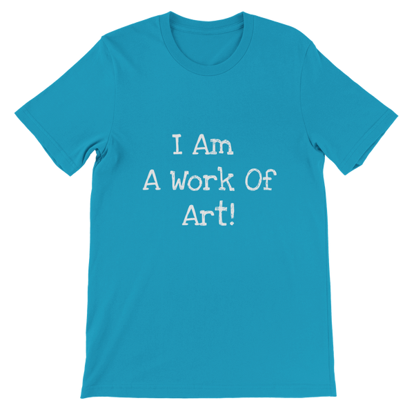 I Am A Work Of Art! - Premium Unisex Crewneck T-shirt