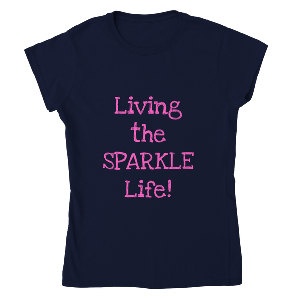 Living the SPARKLE Life! - Classic Womens Crewneck T-shirt