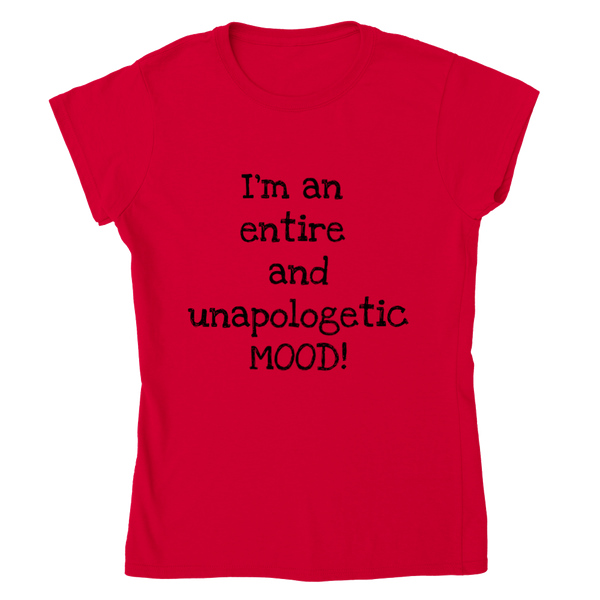 I'm an entire and unapologic MOOD! (black writing) - Women's Crewneck T-shirt
