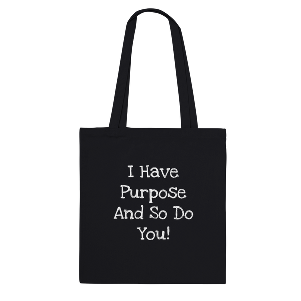 I Have Purpose And So Do You! (white writing) - Classic Tote Bag