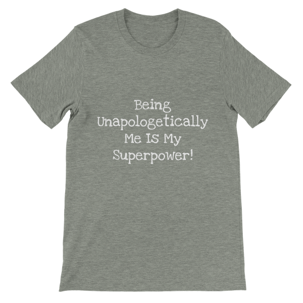 Being Unapologetically Me Is My Superpower! - Premium Unisex Crewneck T-shirt