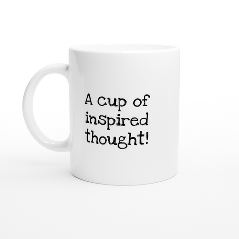 A cup of inspired thought! -  White 11oz Ceramic Mug