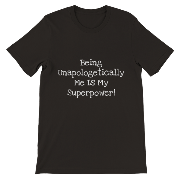 Being Unapologetically Me Is My Superpower! - Premium Unisex Crewneck T-shirt