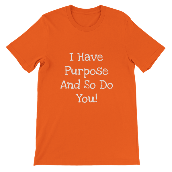 I Have Purpose And So Do You! - Premium Unisex Crewneck T-shirt