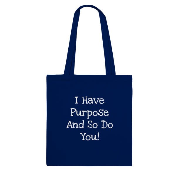 I Have Purpose And So Do You! (white writing) - Classic Tote Bag
