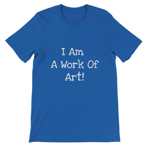 I Am A Work Of Art! - Premium Unisex Crewneck T-shirt