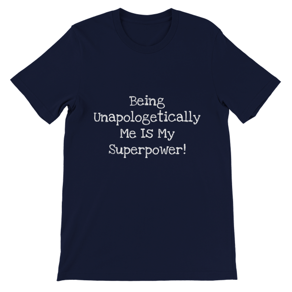 Being Unapologetically Me Is My Superpower! - Premium Unisex Crewneck T-shirt