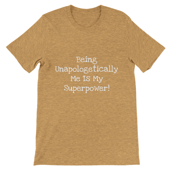 Being Unapologetically Me Is My Superpower! - Premium Unisex Crewneck T-shirt