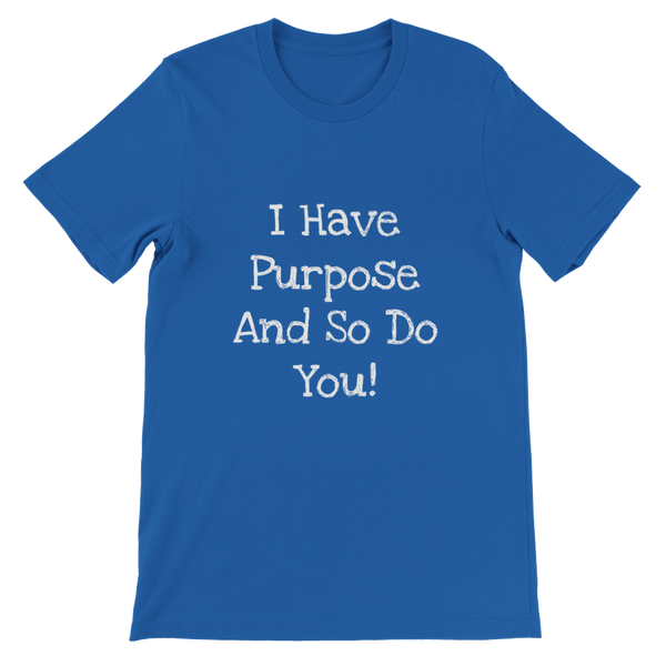I Have Purpose And So Do You! - Premium Unisex Crewneck T-shirt
