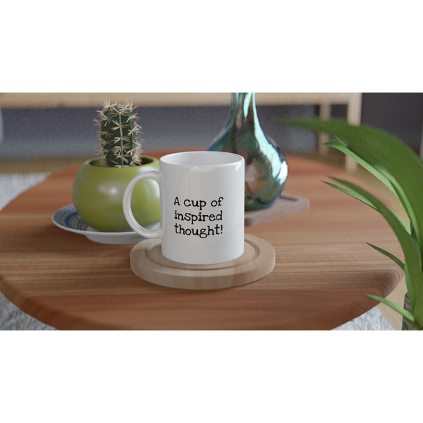 A cup of inspired thought! -  White 11oz Ceramic Mug