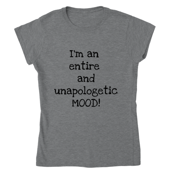 I'm an entire and unapologic MOOD! (black writing) - Women's Crewneck T-shirt