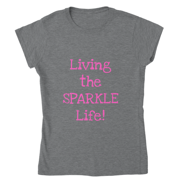 Living the SPARKLE Life! - Classic Womens Crewneck T-shirt