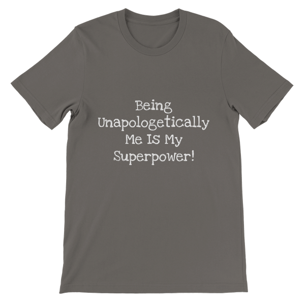 Being Unapologetically Me Is My Superpower! - Premium Unisex Crewneck T-shirt