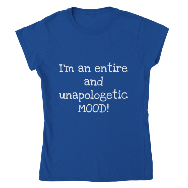 I'm and entire an unapologetic MOOD! (white writing) - Womens Crewneck T-shirt