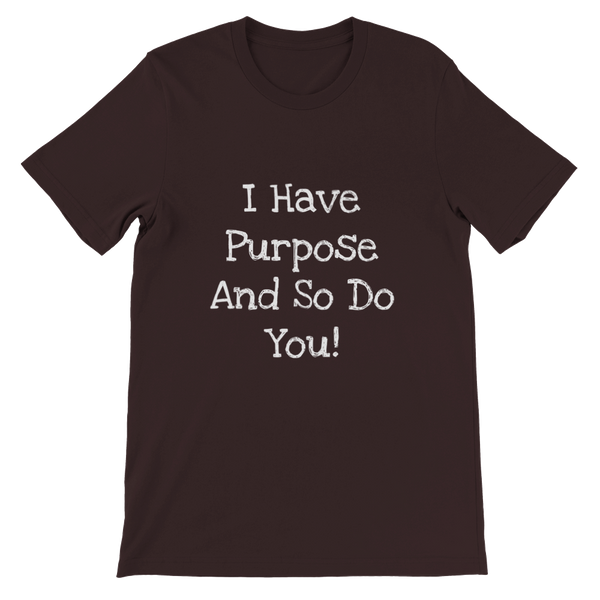 I Have Purpose And So Do You! - Premium Unisex Crewneck T-shirt