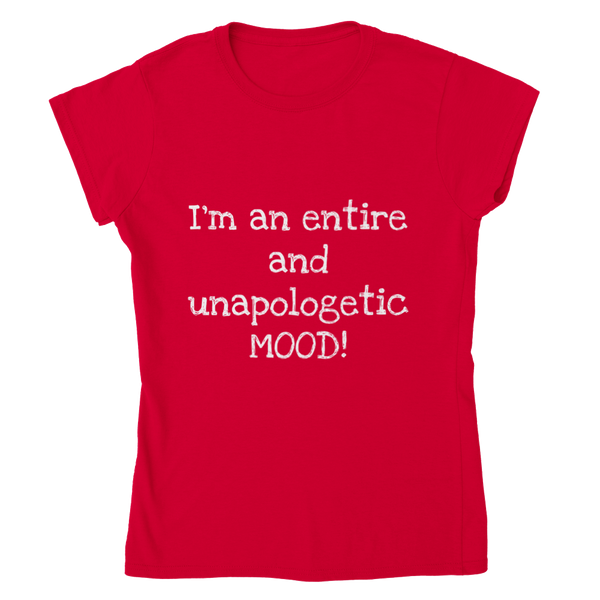 I'm and entire an unapologetic MOOD! (white writing) - Womens Crewneck T-shirt