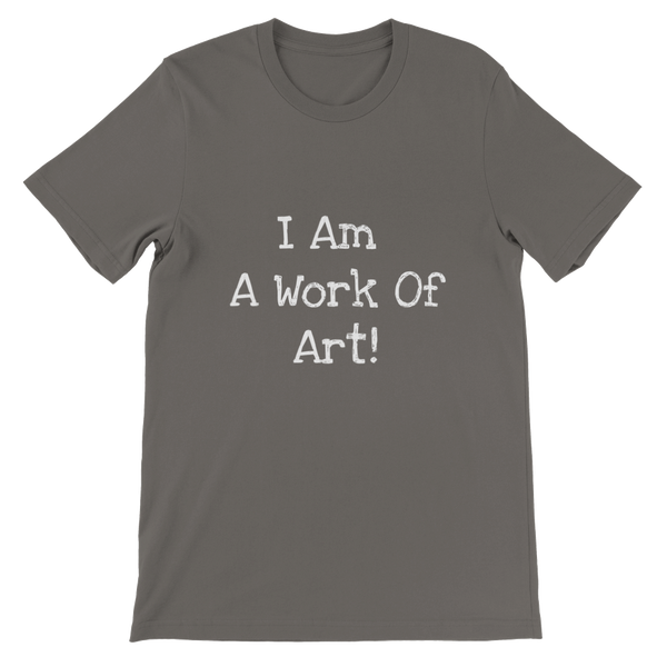 I Am A Work Of Art! - Premium Unisex Crewneck T-shirt