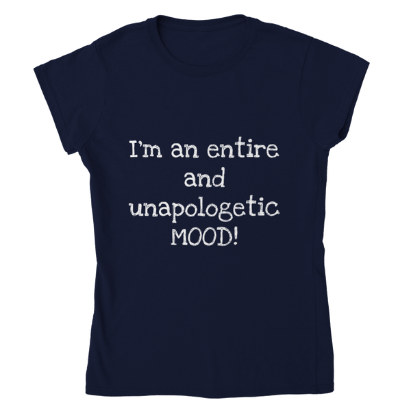 I'm and entire an unapologetic MOOD! (white writing) - Womens Crewneck T-shirt