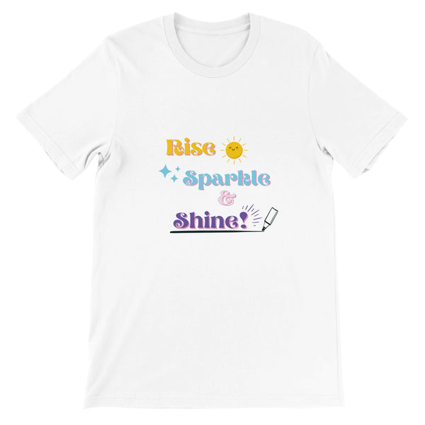 Rise, Sparkle & Shine  - Premium Unisex Crewneck T-shirt