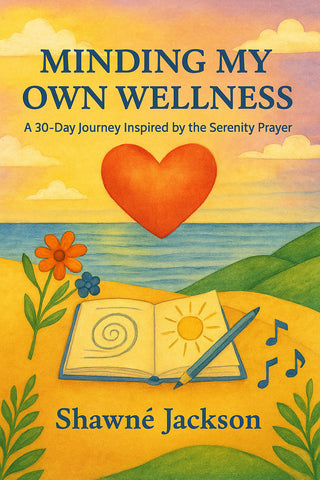Minding My Own wellness: A 30-Day Journey Inspired by the Serenity Prayer