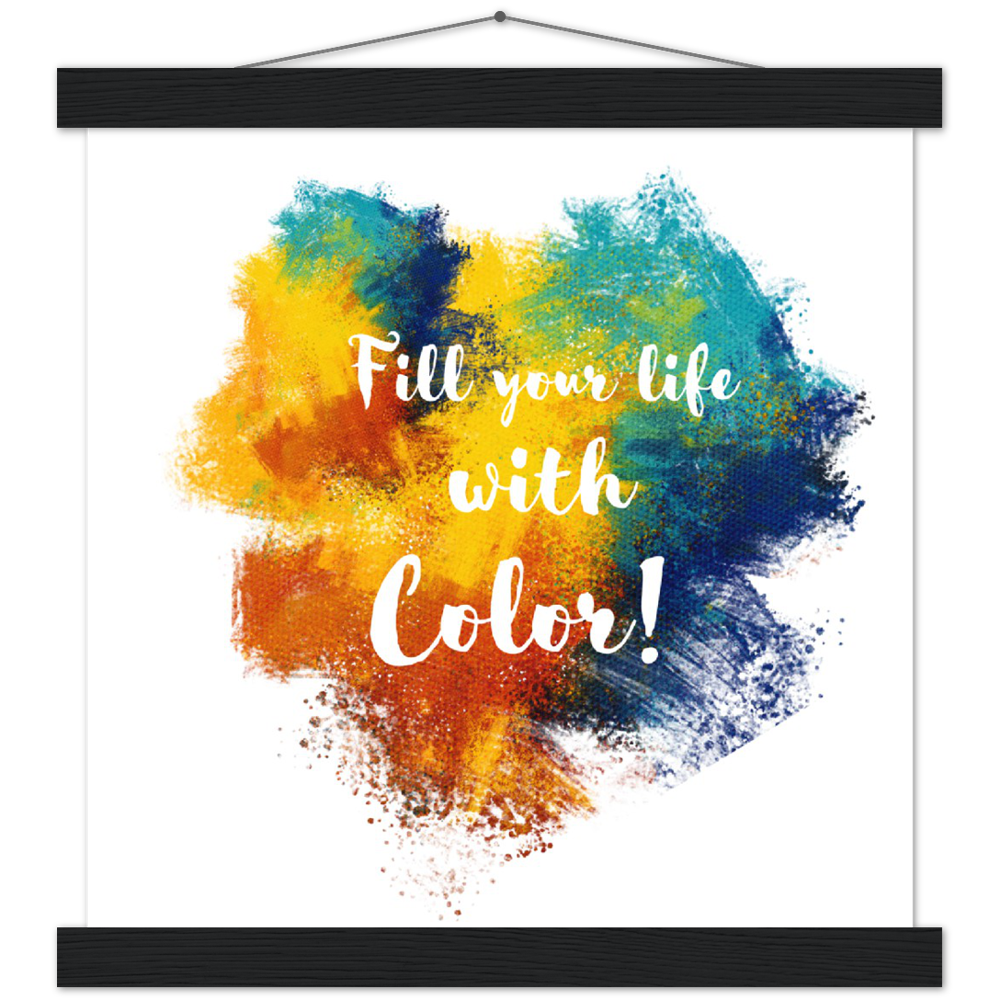 Fill Your Life With Color! - Classic Semi-Glossy Paper Poster & Hanger