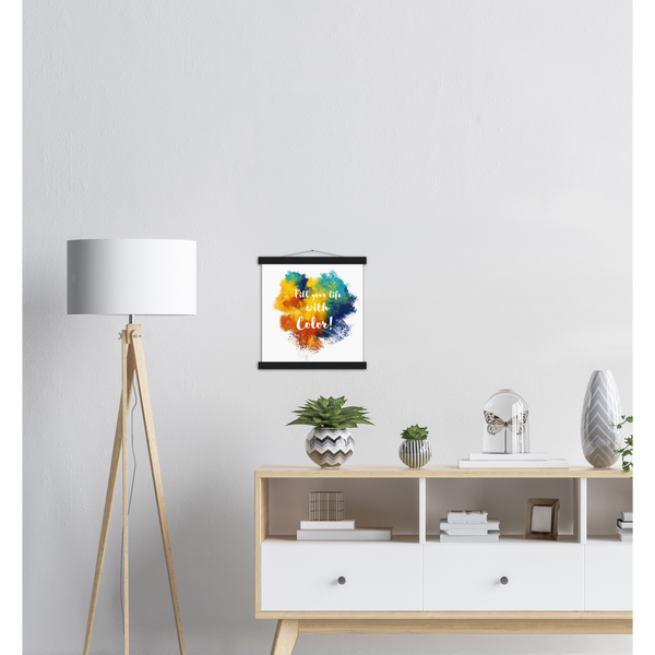 Fill Your Life With Color! - Classic Semi-Glossy Paper Poster & Hanger