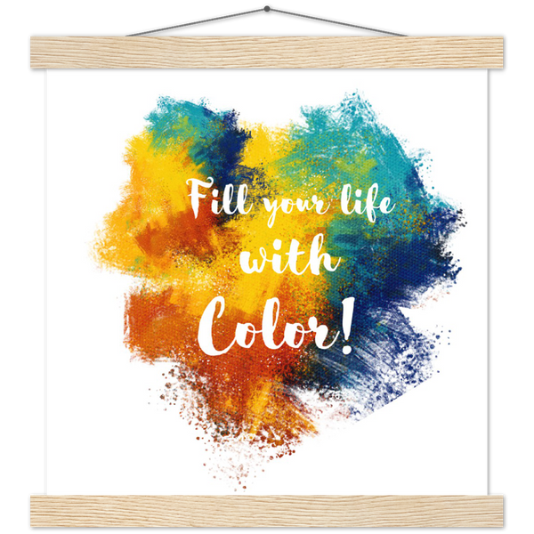 Fill Your Life With Color! - Classic Semi-Glossy Paper Poster & Hanger