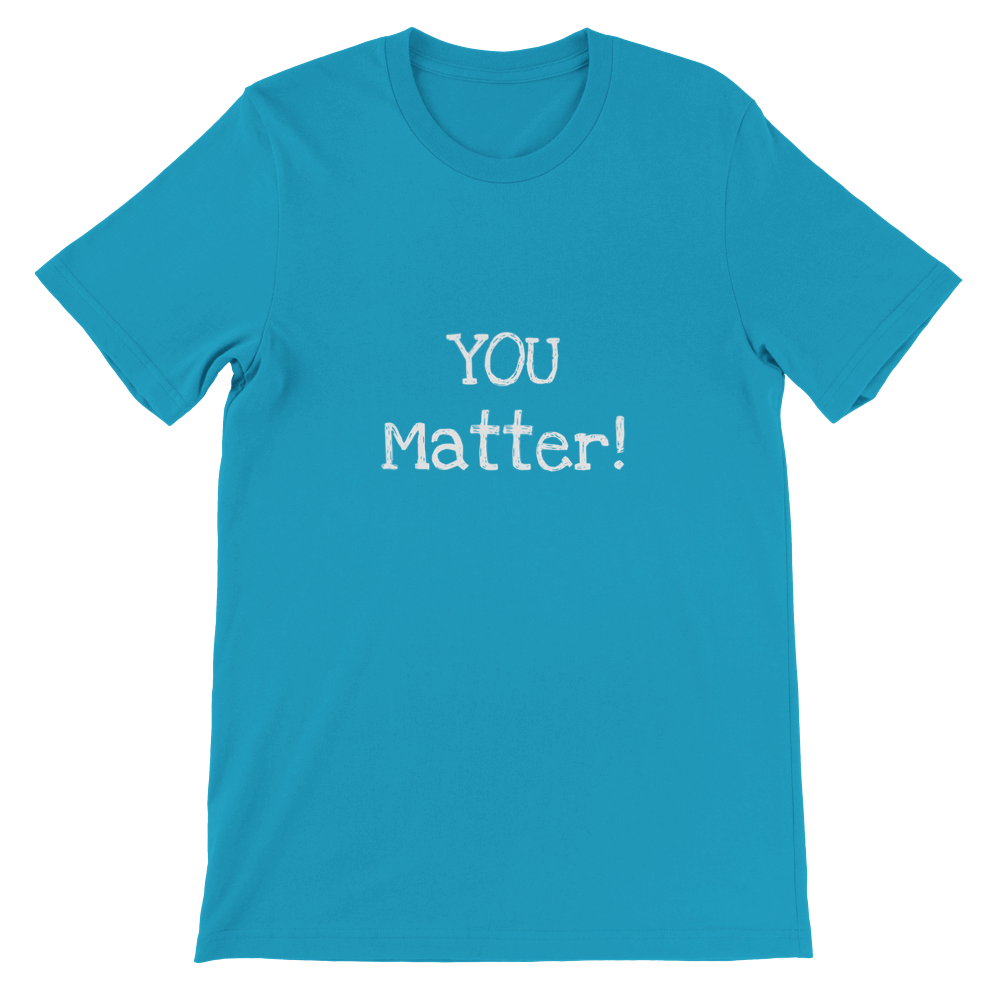 YOU Matter! - Premium Unisex Crewneck T-shirt