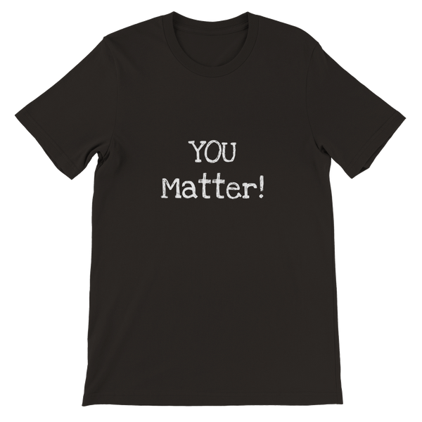 YOU Matter! - Premium Unisex Crewneck T-shirt